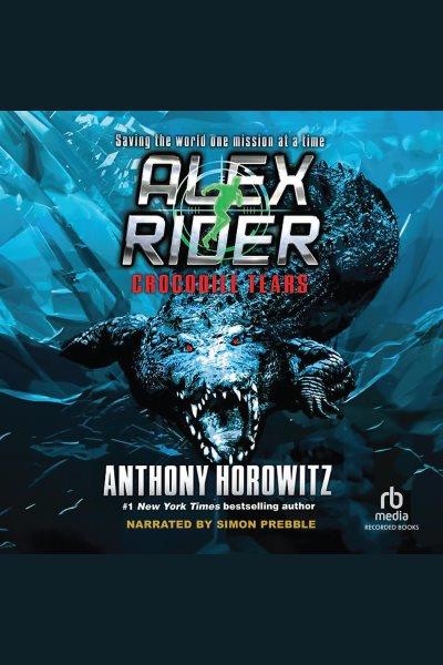Crocodile tears [electronic resource] : Alex rider series, book 8. Anthony Horowitz.
