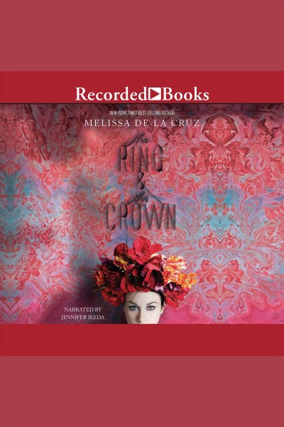 The ring and the crown [electronic resource] : Ring and the crown series, book 1. Melissa de la Cruz.