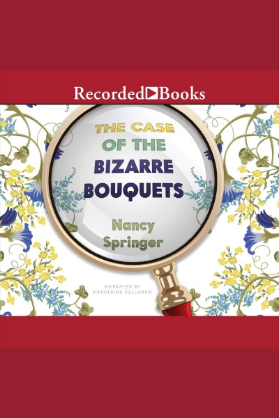 The case of the bizarre bouquets [electronic resource] : Enola holmes series, book 3. Nancy Springer.
