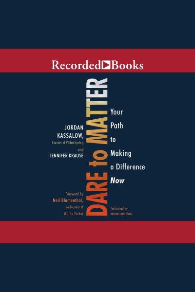 Dare to matter [electronic resource] : How to make a living and make a difference. Krause Jennifer.