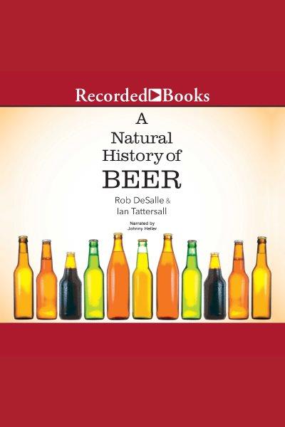 A natural history of beer [electronic resource]. Tattersall Ian.
