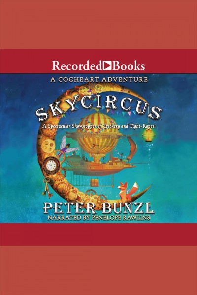 Skycircus [electronic resource] : Cogheart adventures series, book 3. Peter Bunzl.