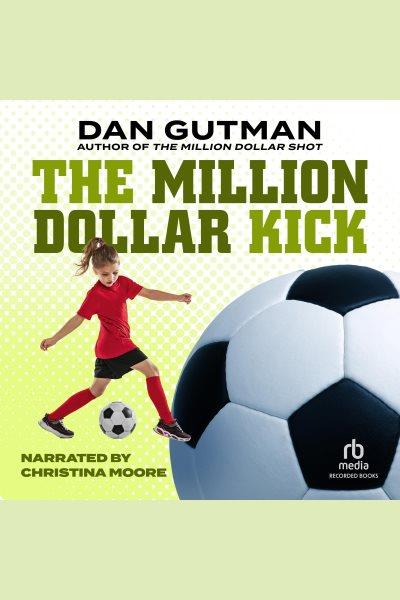 The million dollar kick [electronic resource] : Million dollar series, book 2. Dan Gutman.