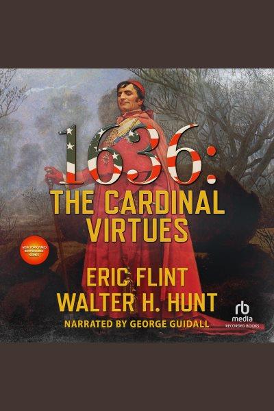 1636--the cardinal virtues [electronic resource] : Ring of fire series, book 16. Flint Eric.