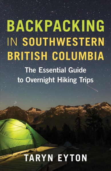 Backpacking in southwestern British Columbia : the essential guide to overnight hiking trips / Taryn Eyton.