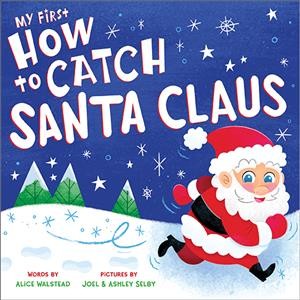 My first how to catch Santa Claus / words by Alice Walstead ; pictures by Joel Selby & Ashley Selby.