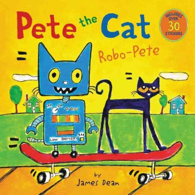 Pete the cat : Robo-Pete / by James Dean.