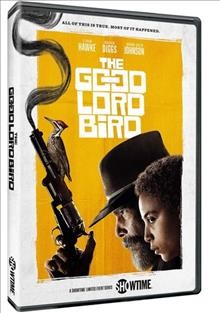 The good lord bird [DVD videorecording] / creator, Ethan Hawke.