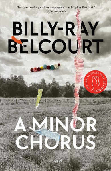 A minor chorus : a novel / Billy-Ray Belcourt.