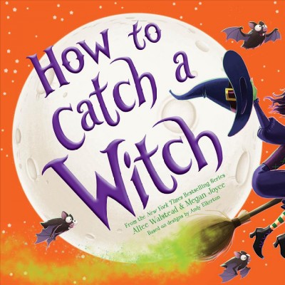 How to catch a witch / Alice Walstead & Sarah Mensinga.