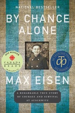 By chance alone : BOOK CLUB SET - 5 copies a remarkable true story of courage and survival at Auschwitz / Max Eisen.