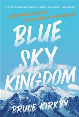  Blue sky kingdom : Book club set - 8 copies : an epic family journey to the heart of the Himalaya / Bruce Kirkby.