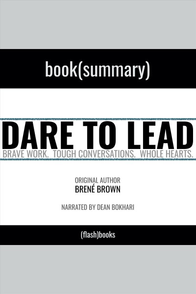 Summary: dare to lead by brené brown : Dare to lead [electronic resource] / Bokhari and Flashbooks.