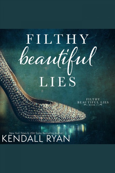 Filthy beautiful lies [electronic resource] / Kendall Ryan.