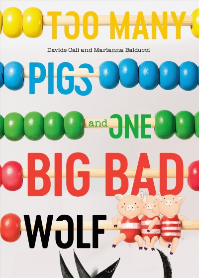 Too many pigs and one big bad wolf / Davide Cali and Marianna Balducci.