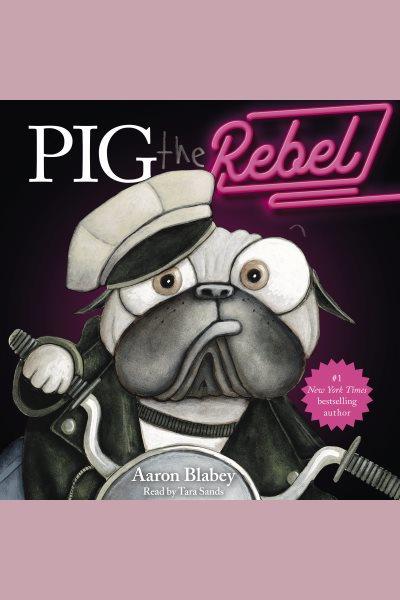 Pig the rebel [electronic resource] / Aaron Blabey.