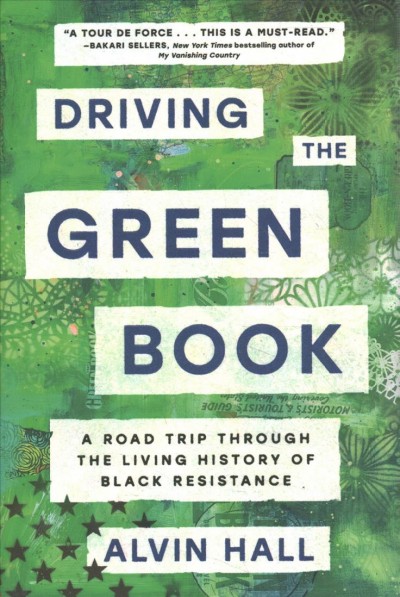 Driving the Green book : a road trip through the living history of Black resistance / Alvin Hall with Karl Weber.
