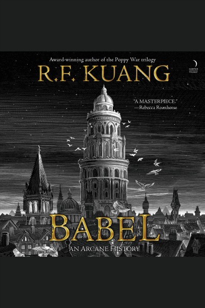 Babel : or the necessity of violence : an arcane history of the Oxford translators' revolution [electronic resource] / R.F. Kuang.