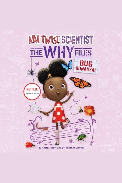 Bug bonanza! [electronic resource] / Andrea Beaty and Dr. Theanne Griffith.