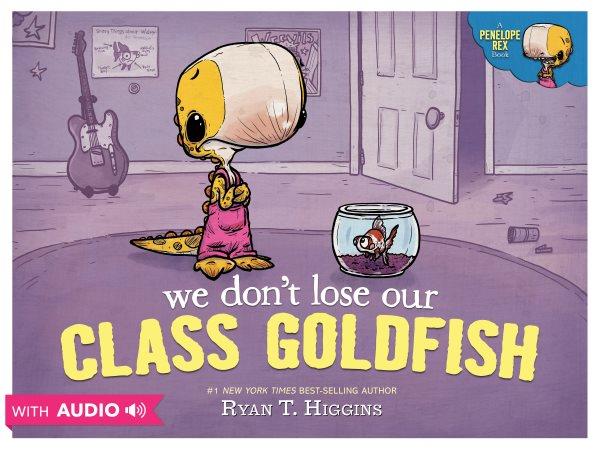 We don't lose our class goldfish [electronic resource] / Ryan T. Higgins.