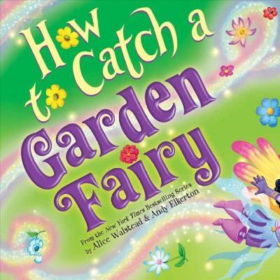 How to catch a garden fairy : a springtime adventure [electronic resource].