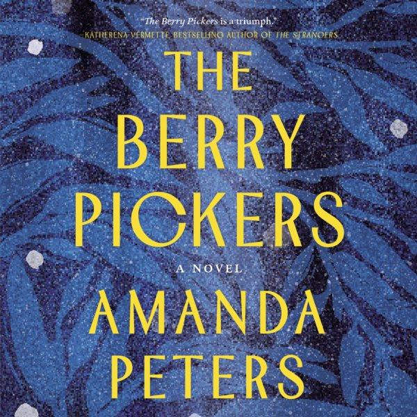 The berry pickers : a novel / Amanda Peters.