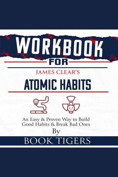 Workbook for James Clear's Atomic Habits [electronic resource] / Book Tigers.