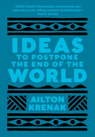 Ideas to postpone the end of the world / Ailton Krenak ; translated from the Portuguese by Anthony Doyle.