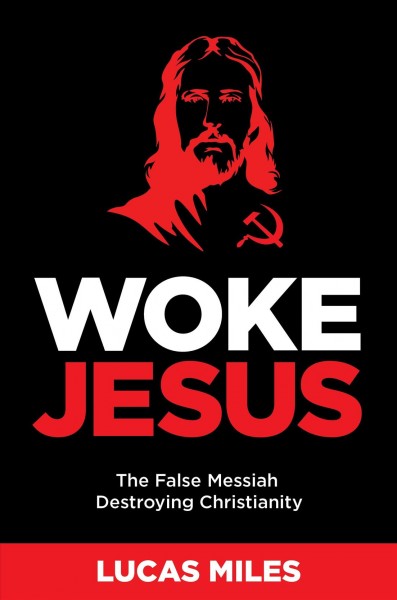 Woke Jesus : The False Messiah Destroying Christianity [electronic resource] / Lucas Miles.