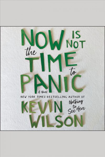 Now Is Not the Time to Panic : A Novel [electronic resource] / Kevin Wilson.