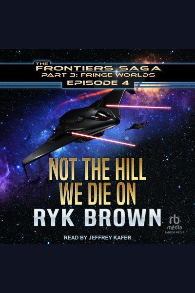 Not The Hill We Die On [electronic resource] / Ryk Brown.