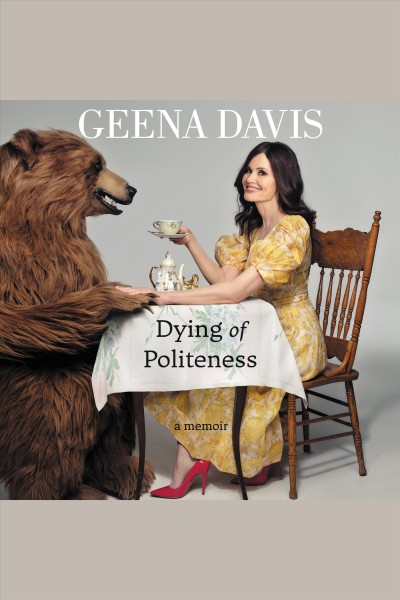 Dying of politeness : a memoir [electronic resource] / Geena Davis.