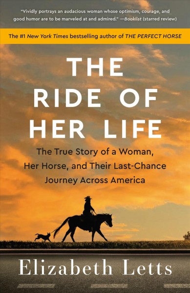 The ride of her life : the true story of a woman, her horse, and their last-chance journey across America / Elizabeth Letts.