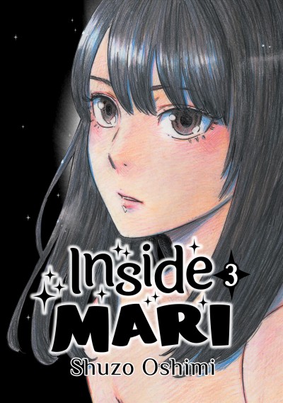 Inside Mari,. Volume 3 [electronic resource] / Shuzo Oshimi.