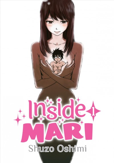 Inside Mari,. Volume 1 [electronic resource] / Shuzo Oshimi.