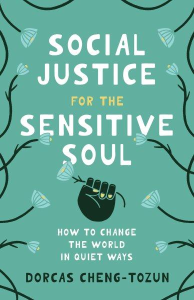 Social Justice for the Sensitive Soul [electronic resource] / Dorcas Cheng-tozun.