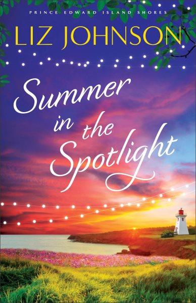 Summer in the Spotlight [electronic resource] / Liz Johnson.