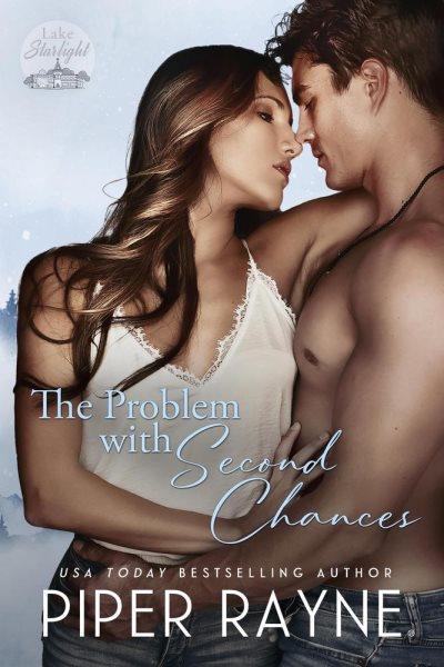 The Problem With Second Chances : Lake Starlight [electronic resource] / Piper Rayne.