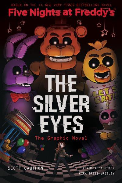 The Silver Eyes: Five Nights at Freddy's: Original Trilogy Graphic Novel : Five Nights at Freddy's [electronic resource] / Kira Breed-wrisley and Scott Cawthon.