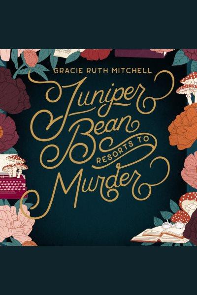 Juniper Bean Resorts to Murder [electronic resource] / Gracie Ruth Mitchell.