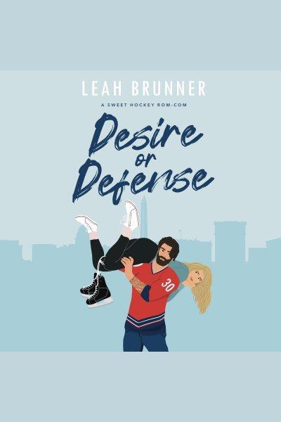 Desire or Defense : D.C. Eagles Hockey [electronic resource] / Leah Brunner.