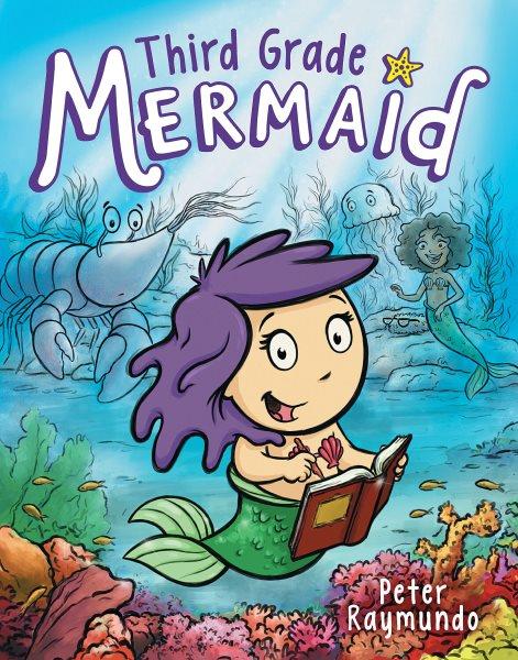 Third Grade Mermaid : Third Grade Mermaid [electronic resource] / Peter Raymundo.