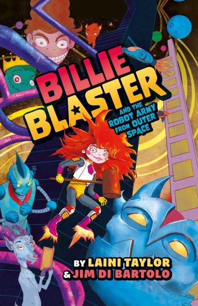 Billie Blaster and the Robot Army from Outer Space : Billie Blaster and the Robot Army from Outer Space [electronic resource] / Laini Taylor.