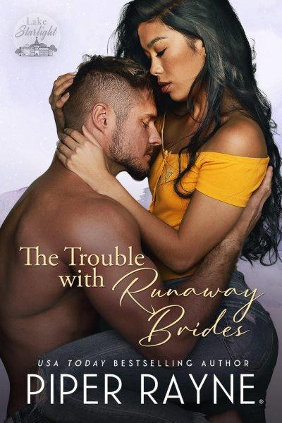 The Trouble With Runaway Brides : Lake Starlight [electronic resource] / Piper Rayne.