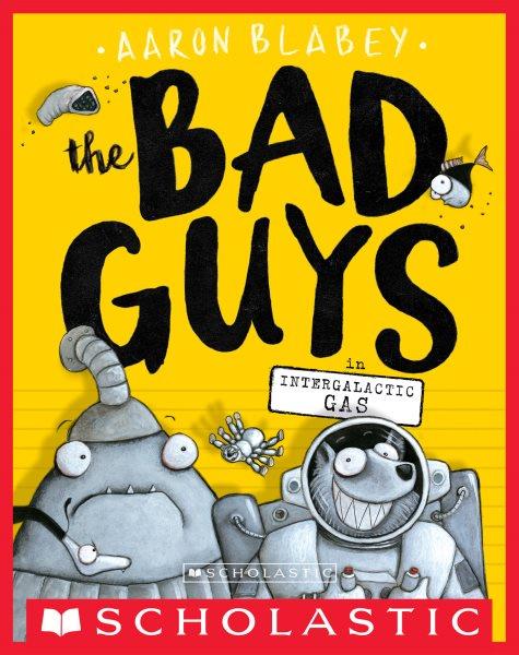 The Bad Guys in Intergalactic Gas : Bad Guys [electronic resource] / Aaron Blabey.