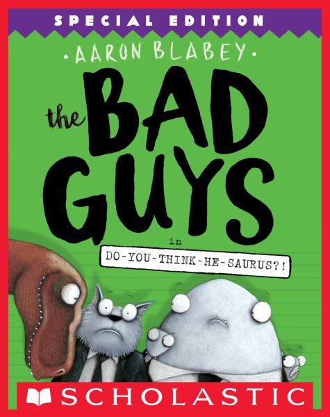 The Bad Guys in Do-You-Think-He-Saurus?! : You [electronic resource] / Aaron Blabey.