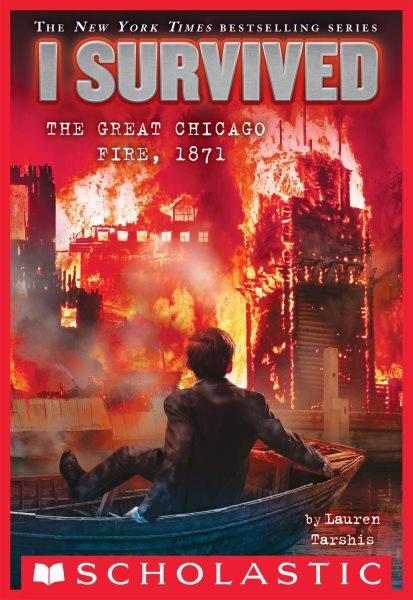 I Survived the Great Chicago Fire, 1871 : I Survived [electronic resource] / Lauren Tarshis.
