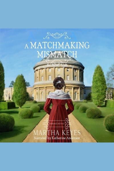A Matchmaking Mismatch : Romance Retold [electronic resource] / Martha Keyes.