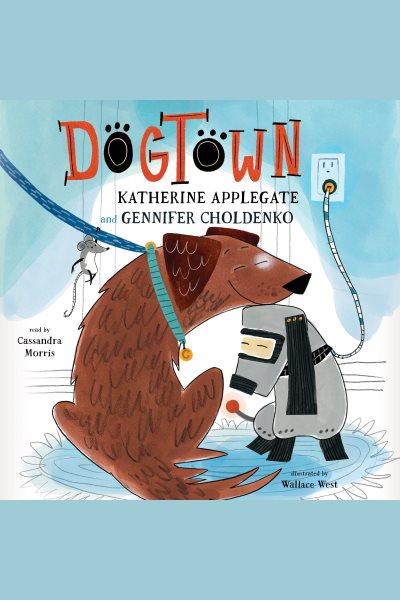 Dogtown / Katherine Applegate and Gennifer Choldenko.