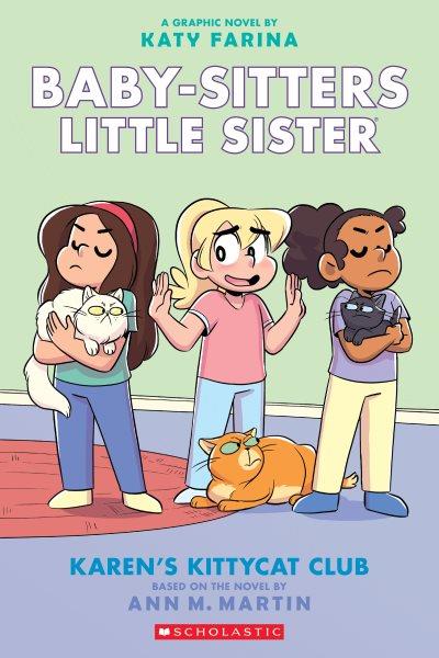 Karen's Kittycat Club : A Graphic Novel (Baby. Sitters Little Sister #4). Karen's Kittycat Club: A Graphic Novel (Baby-Sitters Little Sister #4) [electronic resource] / Ann M. Martin.